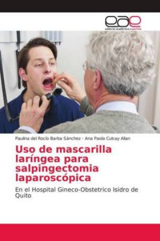 Knjiga Uso de mascarilla laríngea para salpingectomia laparoscópica Paulina del Rocío Barba Sánchez