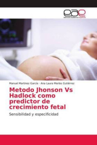 Knjiga Metodo Jhonson Vs Hadlock como predictor de crecimiento fetal Manuel Martinez García