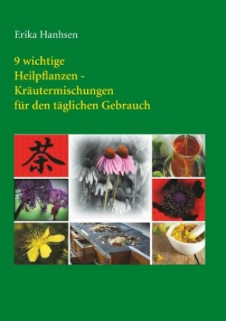 Könyv 9 wichtige Heilpflanzen-Kräutermischungen für den täglichen Gebrauch Erika Hanhsen