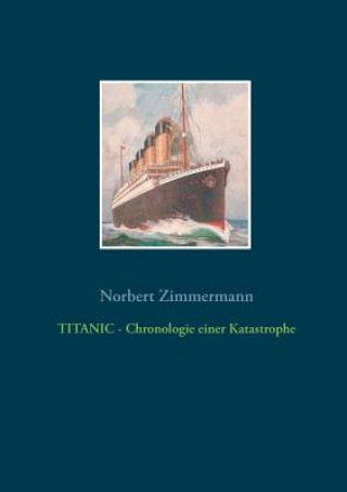 Książka TITANIC - Chronologie einer Katastrophe Norbert Zimmermann