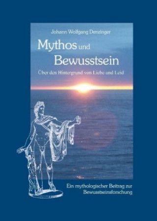 Kniha Mythos und Bewusstsein Johann Wolfgang Denzinger