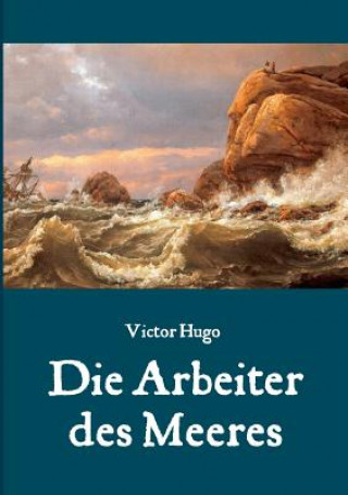 Kniha Arbeiter des Meeres - Ein Klassiker der maritimen Literatur Victor Hugo