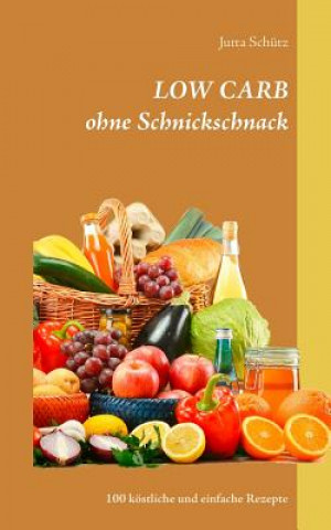 Kniha LOW CARB ohne Schnickschnack Jutta Schütz