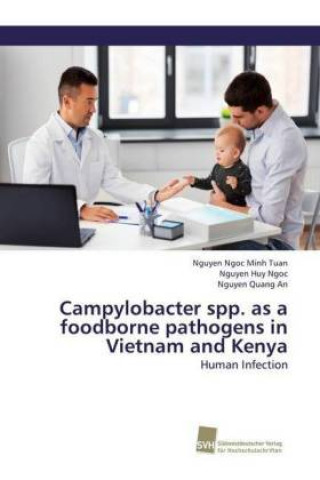 Книга Campylobacter spp. as a foodborne pathogens in Vietnam and Kenya Nguyen Ngoc Minh Tuan