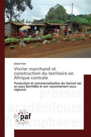 Carte Vivrier marchand et construction du territoire en Afrique centrale Basile Tene