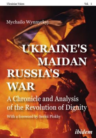 Kniha Ukraine's Maidan, Russia`s War - A Chronicle and Analysis of the Revolution of Dignity Mychailo Wynnyckyj