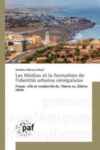 Könyv Les Medias et la formation de l'identite urbaine senegalaise Amadou Mansour Diouf