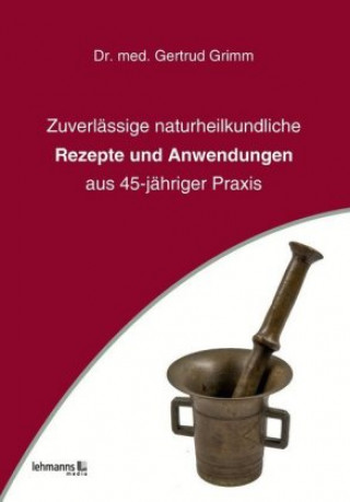 Kniha Zuverlässige naturheilkundliche Rezepte und Anwendungen Gertrud Grimm