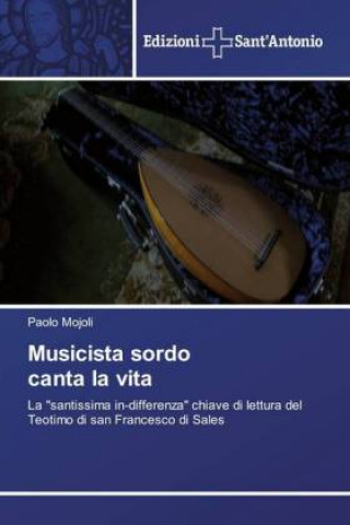 Könyv Musicista sordo canta la vita Paolo Mojoli
