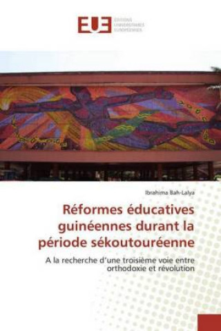 Kniha Reformes educatives guineennes durant la periode sekoutoureenne Ibrahima Bah-Lalya