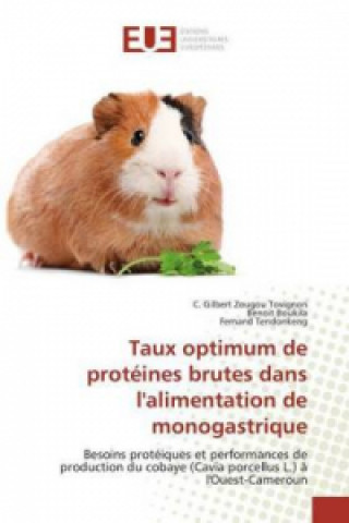 Könyv Taux optimum de protéines brutes dans l'alimentation de monogastrique C. Gilbert Zougou Tovignon