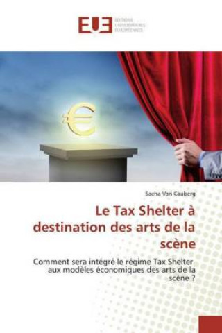 Książka Le Tax Shelter ? destination des arts de la sc?ne Sacha van Cauberg