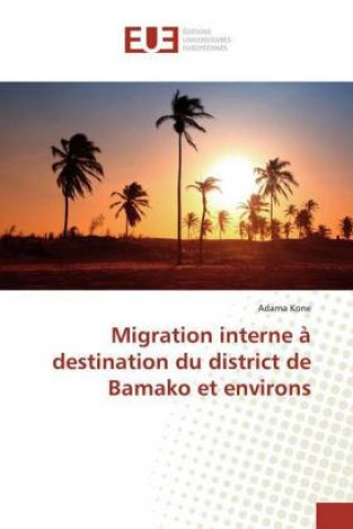 Könyv Migration interne ? destination du district de Bamako et environs Adama Kone