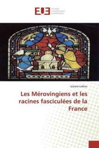 Książka Les Mérovingiens et les racines fasciculées de la France Josiane Lahlou