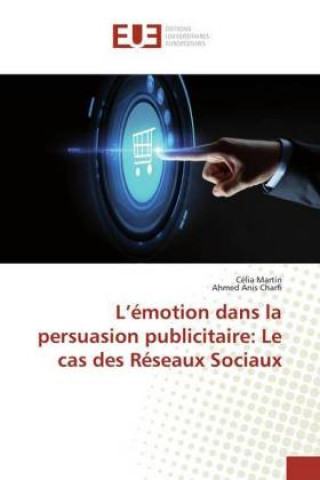 Knjiga L?émotion dans la persuasion publicitaire: Le cas des Réseaux Sociaux Célia Martin
