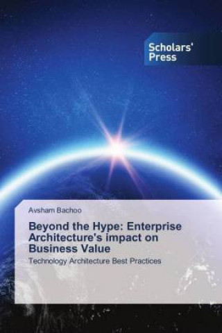 Книга Beyond the Hype: Enterprise Architecture's impact on Business Value Avsharn Bachoo