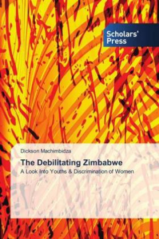 Kniha The Debilitating Zimbabwe Dickson Machimbidza