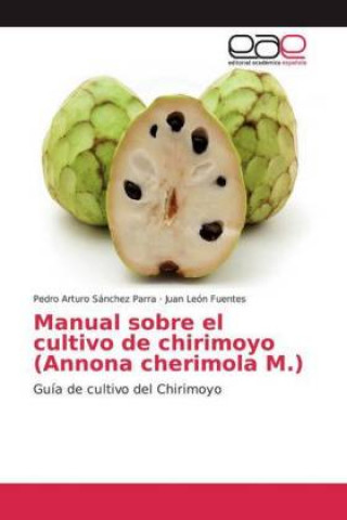 Buch Manual sobre el cultivo de chirimoyo (Annona cherimola M.) Pedro Arturo Sánchez Parra