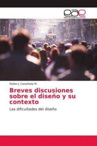 Kniha Breves discusiones sobre el dise?o y su contexto Walter J. Casta?eda M.