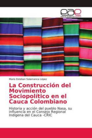 Kniha La Construcción del Movimiento Sociopolítico en el Cauca Colombiano Mario Esteban Salamanca López