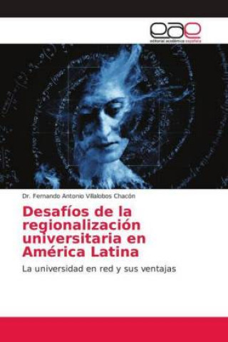 Könyv Desafíos de la regionalización universitaria en América Latina Fernando Antonio Villalobos Chacón