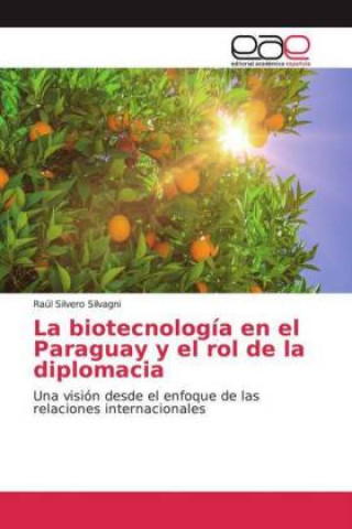 Książka La biotecnología en el Paraguay y el rol de la diplomacia Raúl Silvero Silvagni