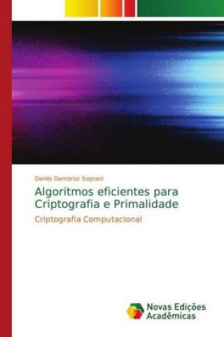 Knjiga Algoritmos eficientes para Criptografia e Primalidade Danilo Dambroz Soprani