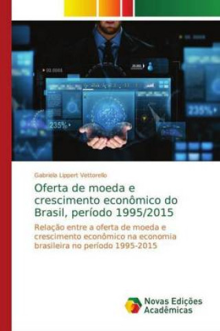 Książka Oferta de moeda e crescimento econômico do Brasil, período 1995/2015 Gabriela Lippert Vettorello