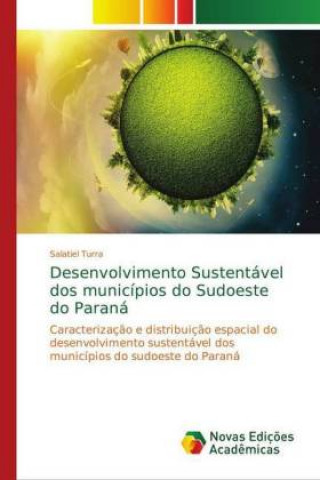 Knjiga Desenvolvimento Sustentavel dos municipios do Sudoeste do Parana Salatiel Turra