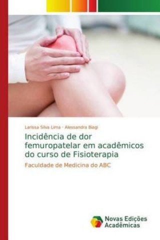 Könyv Incid?ncia de dor femuropatelar em acad?micos do curso de Fisioterapia Larissa Silva Lima