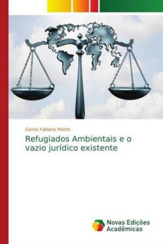 Kniha Refugiados Ambientais e o vazio jurídico existente Carina Fabiana Mottin