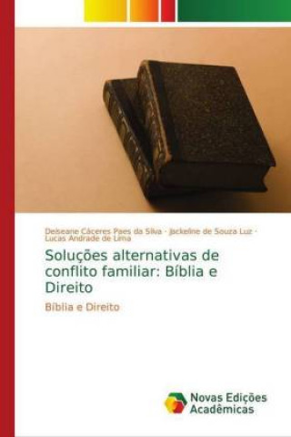 Knjiga Soluç?es alternativas de conflito familiar: Bíblia e Direito Deiseane Cáceres Paes da Silva