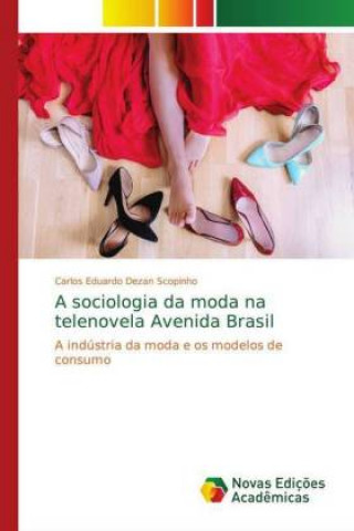 Книга A sociologia da moda na telenovela Avenida Brasil Carlos Eduardo Dezan Scopinho