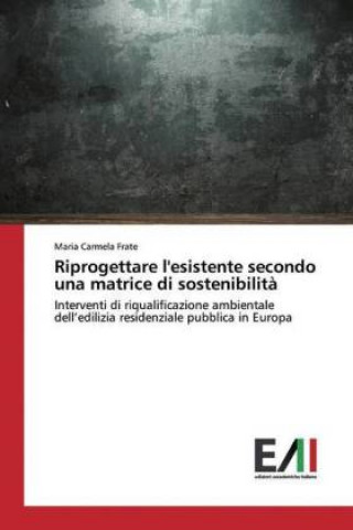 Kniha Riprogettare l'esistente secondo una matrice di sostenibilit? Maria Carmela Frate