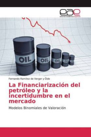 Kniha La Financiarización del petróleo y la incertidumbre en el mercado Fernando Ramírez de Verger y Ösle