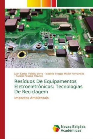 Könyv Resíduos De Equipamentos Eletroeletrônicos: Tecnologias De Reciclagem Juan Carlos Valdés Serra