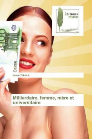 Knjiga Milliardaire, femme, mere et universitaire Josué Takotué