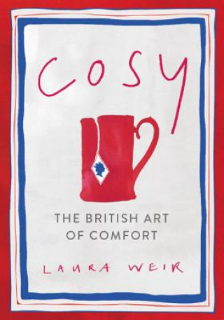 Carte Cosy: The British Art of Comfort Laura Weir