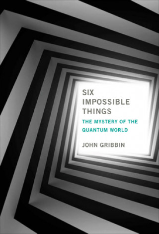 Kniha Six Impossible Things John Gribbin