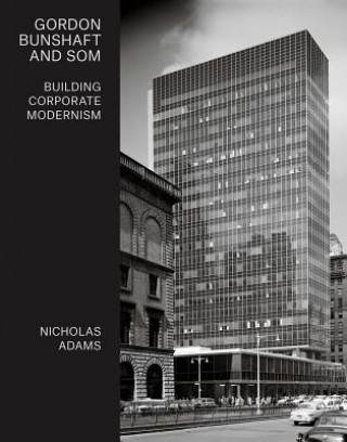 Könyv Gordon Bunshaft and SOM Nicholas Adams