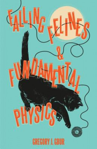 Kniha Falling Felines and Fundamental Physics Gregory J. Gbur