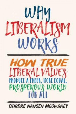 Book Why Liberalism Works Deirdre Nansen McCloskey