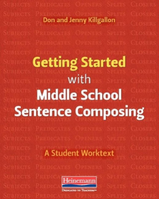 Könyv Getting Started with Middle School Sentence Composing: A Student Worktext Donald Killgallon