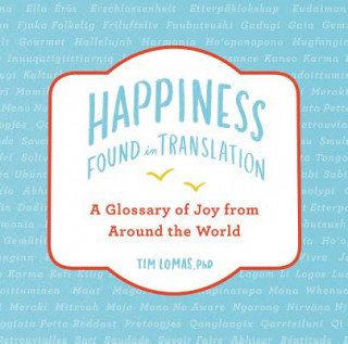 Buch Happiness--Found in Translation: A Glossary of Joy from Around the World Tim Lomas