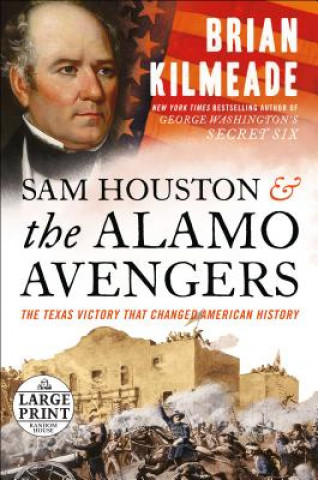 Kniha Sam Houston and the Alamo Avengers: The Texas Victory That Changed American History Brian Kilmeade