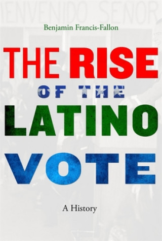 Libro Rise of the Latino Vote Benjamin Francis-Fallon