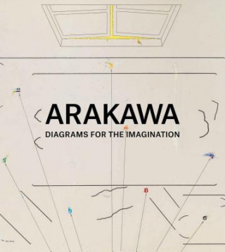 Kniha Arakawa: Diagrams for Imagination Charles W. Haxthausen