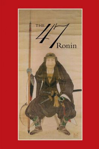 Kniha 47: The True Story of the Vendetta of the 47 Ronin from Ako Thomas Harper