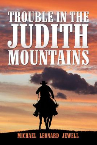 Knjiga Trouble in the Judith Mountains Michael Leonard Jewell