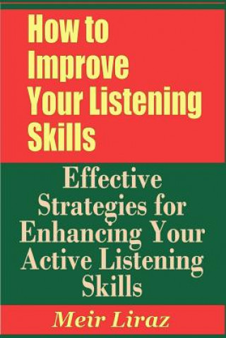 Könyv How to Improve Your Listening Skills - Effective Strategies for Enhancing Your Active Listening Skills Meir Liraz